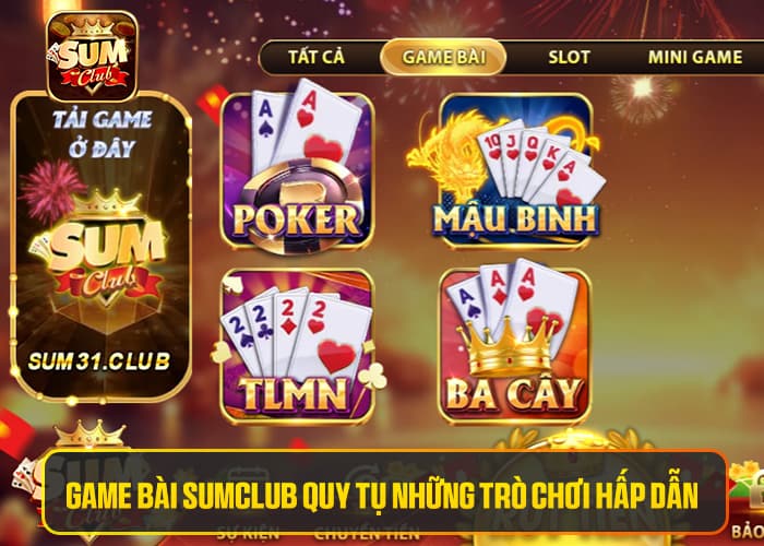 Game Bài Sumclub quy tụ những trò chơi hấp dẫn