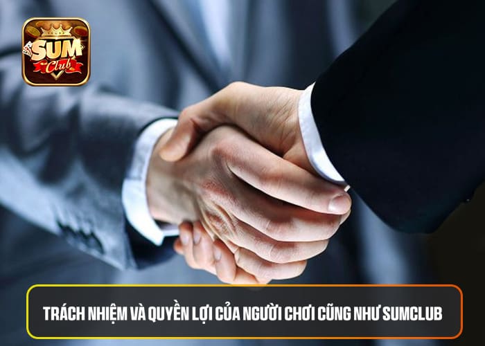 Quyền lợi và trách nhiệm giữa người chơi và Sumclub