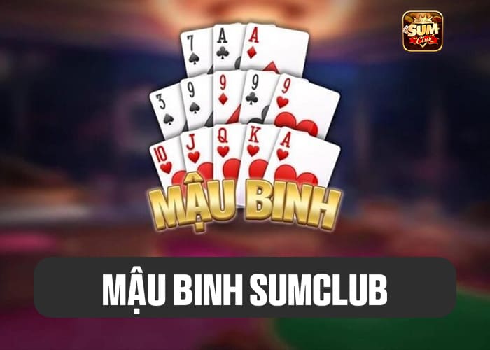 Giới thiệu về Mậu Binh Sumclub