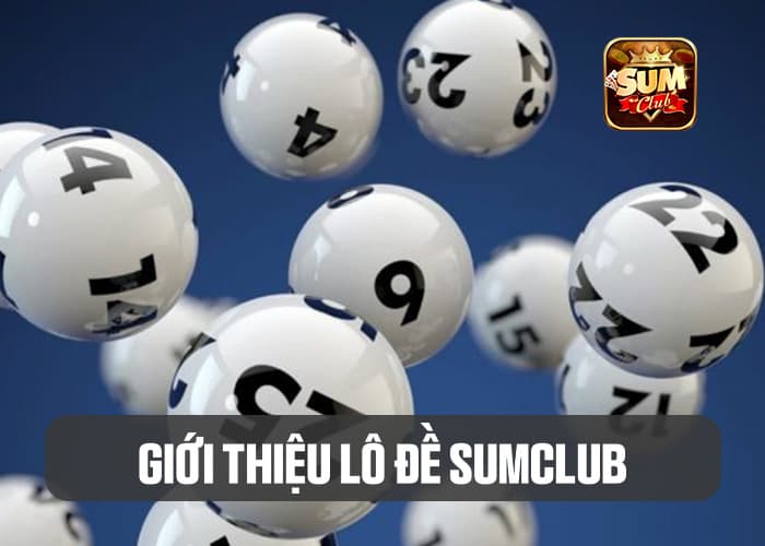 Giới thiệu Lô Đề Sumclub